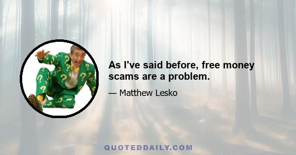 As I've said before, free money scams are a problem.