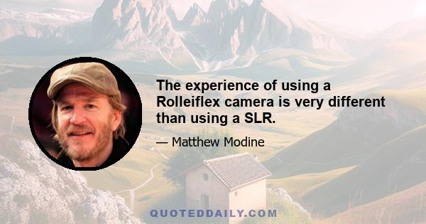 The experience of using a Rolleiflex camera is very different than using a SLR.