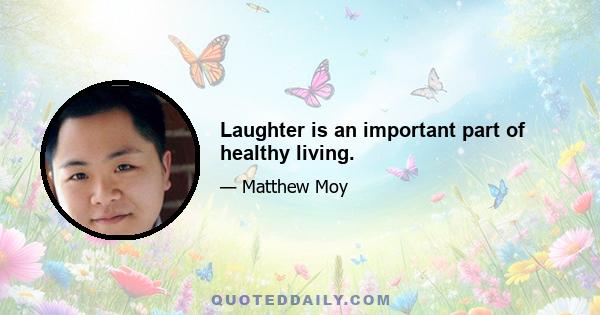 Laughter is an important part of healthy living.