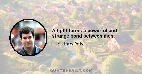 A fight forms a powerful and strange bond between men.