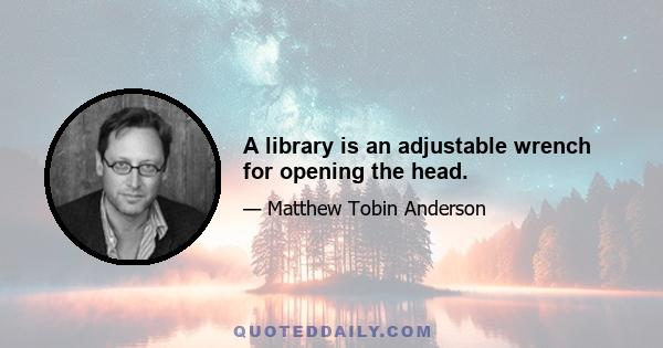 A library is an adjustable wrench for opening the head.