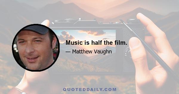 Music is half the film.