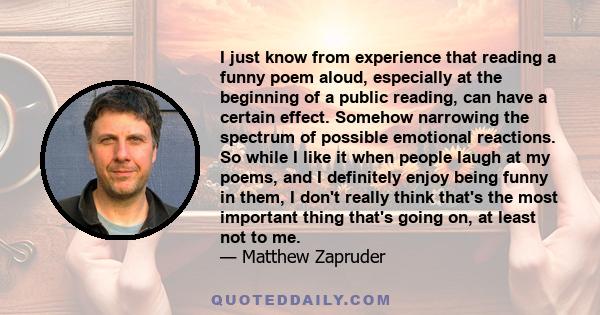 I just know from experience that reading a funny poem aloud, especially at the beginning of a public reading, can have a certain effect. Somehow narrowing the spectrum of possible emotional reactions. So while I like it 