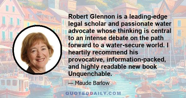 Robert Glennon is a leading-edge legal scholar and passionate water advocate whose thinking is central to an intense debate on the path forward to a water-secure world. I heartily recommend his provocative,