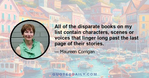 All of the disparate books on my list contain characters, scenes or voices that linger long past the last page of their stories.