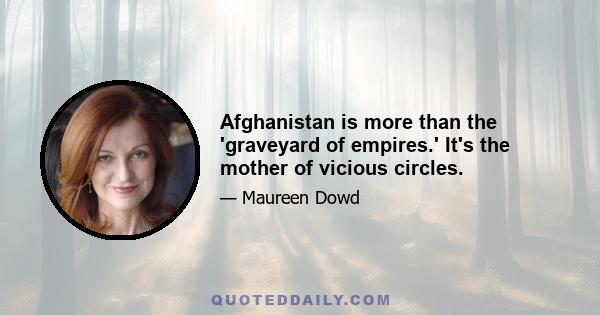 Afghanistan is more than the 'graveyard of empires.' It's the mother of vicious circles.