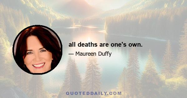 all deaths are one's own.