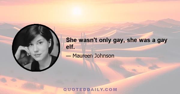 She wasn't only gay, she was a gay elf.