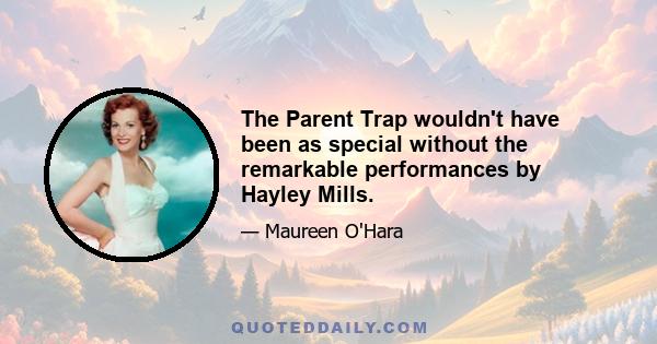 The Parent Trap wouldn't have been as special without the remarkable performances by Hayley Mills.