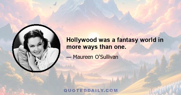 Hollywood was a fantasy world in more ways than one.