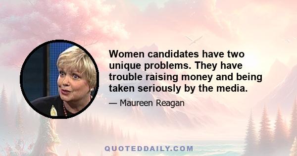 Women candidates have two unique problems. They have trouble raising money and being taken seriously by the media.