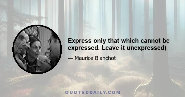 Express only that which cannot be expressed. Leave it unexpressed)