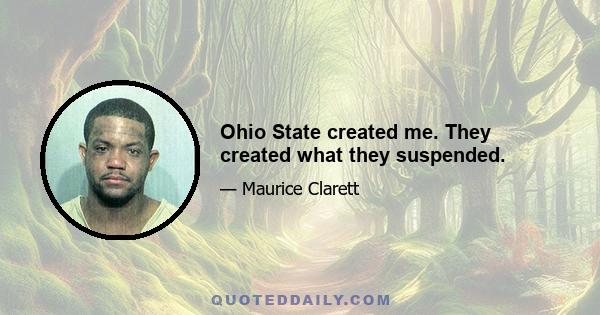 Ohio State created me. They created what they suspended.