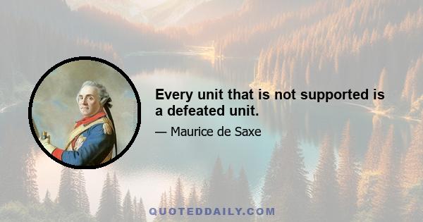 Every unit that is not supported is a defeated unit.