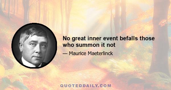 No great inner event befalls those who summon it not