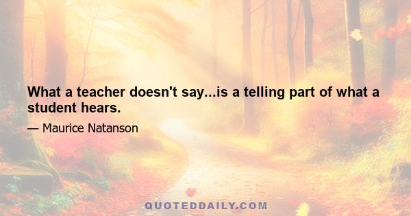 What a teacher doesn't say...is a telling part of what a student hears.