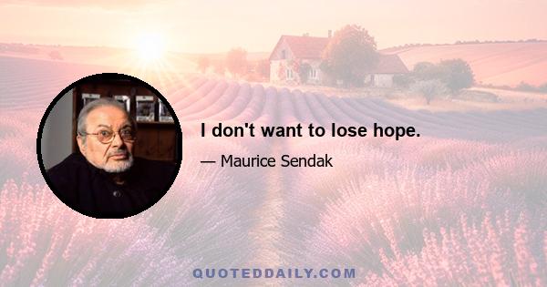 I don't want to lose hope.