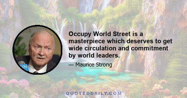 Occupy World Street is a masterpiece which deserves to get wide circulation and commitment by world leaders.