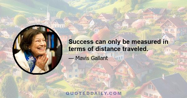 Success can only be measured in terms of distance traveled.