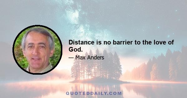 Distance is no barrier to the love of God.