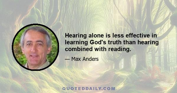 Hearing alone is less effective in learning God's truth than hearing combined with reading.