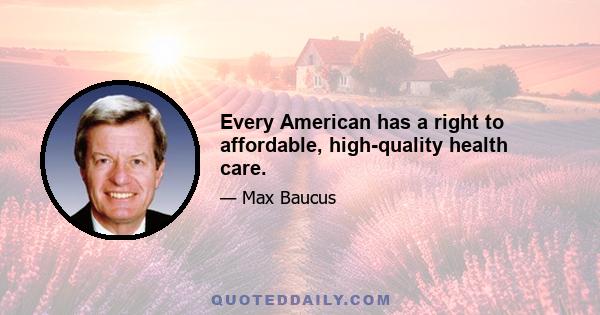 Every American has a right to affordable, high-quality health care.