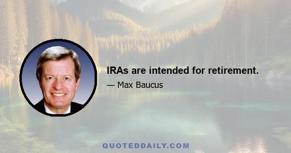 IRAs are intended for retirement.