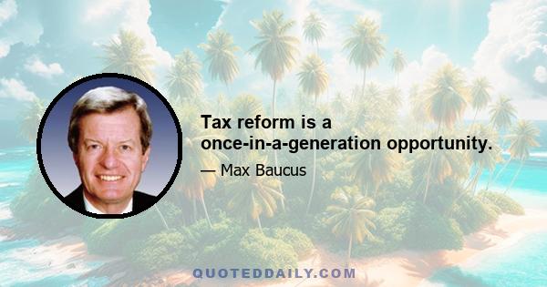 Tax reform is a once-in-a-generation opportunity.