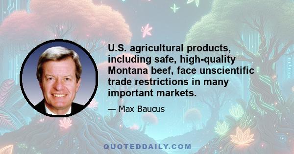 U.S. agricultural products, including safe, high-quality Montana beef, face unscientific trade restrictions in many important markets.