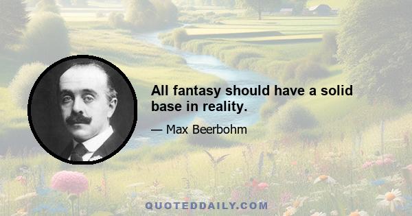 All fantasy should have a solid base in reality.