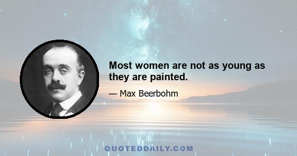 Most women are not as young as they are painted.