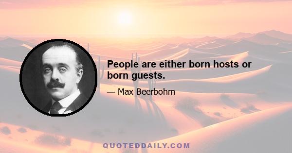 People are either born hosts or born guests.