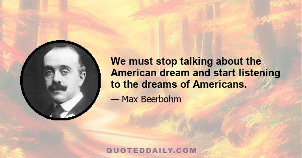 We must stop talking about the American dream and start listening to the dreams of Americans.