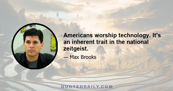 Americans worship technology. It's an inherent trait in the national zeitgeist.