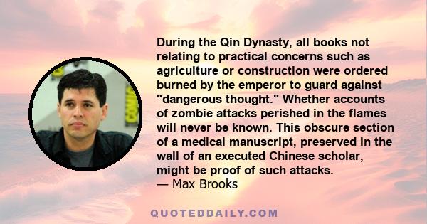 During the Qin Dynasty, all books not relating to practical concerns such as agriculture or construction were ordered burned by the emperor to guard against dangerous thought. Whether accounts of zombie attacks perished 