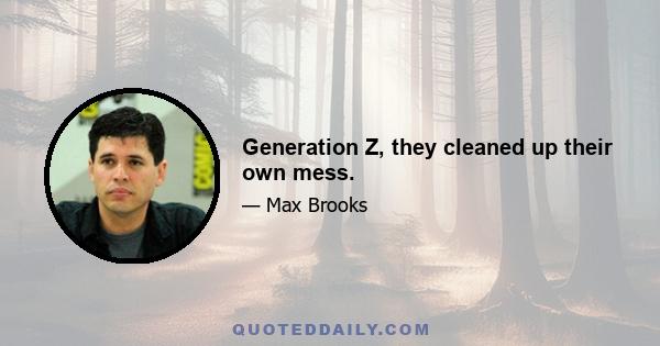 Generation Z, they cleaned up their own mess.