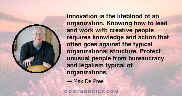 Innovation is the lifeblood of an organization. Knowing how to lead and work with creative people requires knowledge and action that often goes against the typical organizational structure. Protect unusual people from