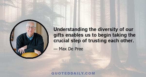 Understanding the diversity of our gifts enables us to begin taking the crucial step of trusting each other.