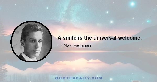 A smile is the universal welcome.