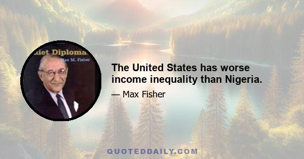 The United States has worse income inequality than Nigeria.