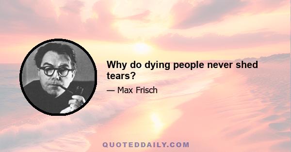 Why do dying people never shed tears?