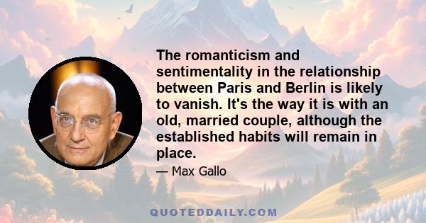 The romanticism and sentimentality in the relationship between Paris and Berlin is likely to vanish. It's the way it is with an old, married couple, although the established habits will remain in place.