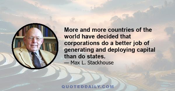 More and more countries of the world have decided that corporations do a better job of generating and deploying capital than do states.