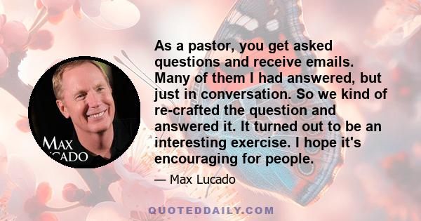 As a pastor, you get asked questions and receive emails. Many of them I had answered, but just in conversation. So we kind of re-crafted the question and answered it. It turned out to be an interesting exercise. I hope