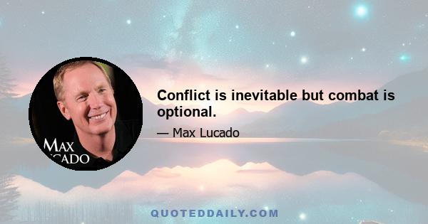 Conflict is inevitable but combat is optional.