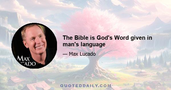 The Bible is God's Word given in man's language