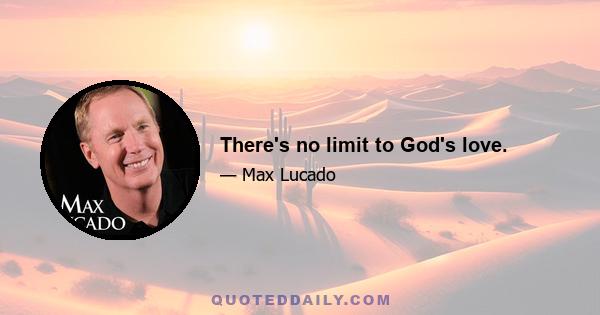 There's no limit to God's love.