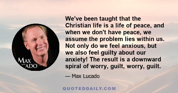 We've been taught that the Christian life is a life of peace, and when we don't have peace, we assume the problem lies within us. Not only do we feel anxious, but we also feel guilty about our anxiety! The result is a