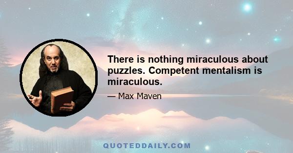 There is nothing miraculous about puzzles. Competent mentalism is miraculous.