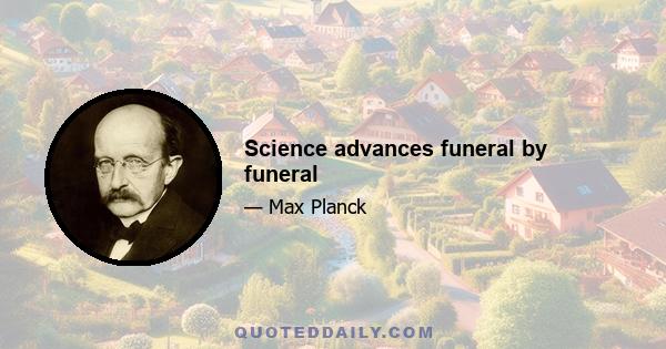 Science advances funeral by funeral